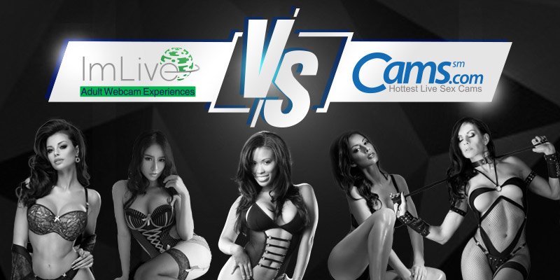 ImLive or Cams? Which is the better site?